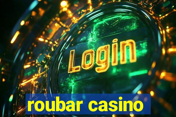 roubar casino